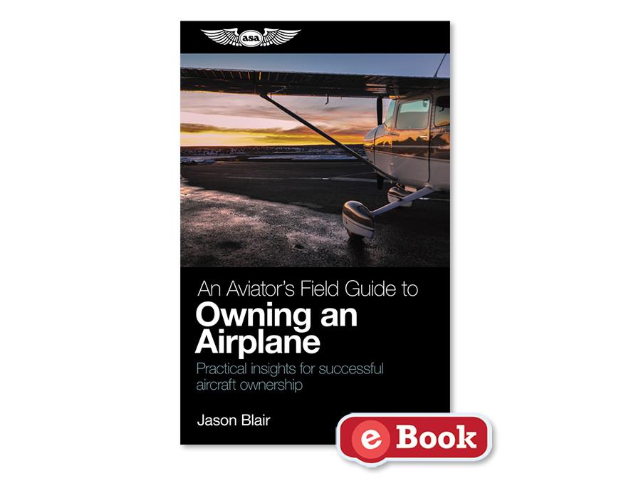 ASA An Aviator's Field Guide to Owning an Airplane (eBook)