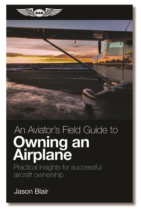 ASA An Aviator’s Field Guide to Owning an Airplane